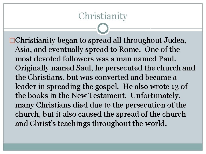Christianity �Christianity began to spread all throughout Judea, Asia, and eventually spread to Rome.