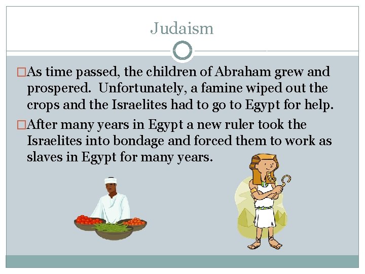 Judaism �As time passed, the children of Abraham grew and prospered. Unfortunately, a famine