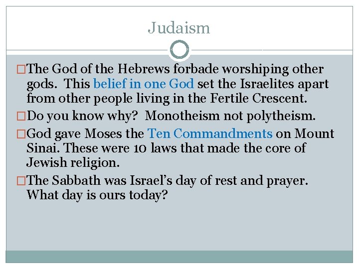 Judaism �The God of the Hebrews forbade worshiping other gods. This belief in one