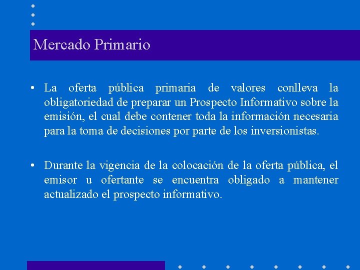 Mercado Primario • La oferta pública primaria de valores conlleva la obligatoriedad de preparar