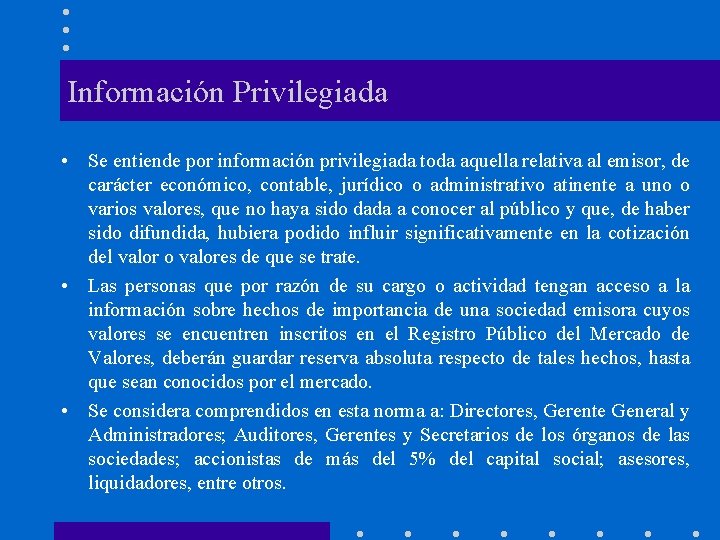 Información Privilegiada • Se entiende por información privilegiada toda aquella relativa al emisor, de