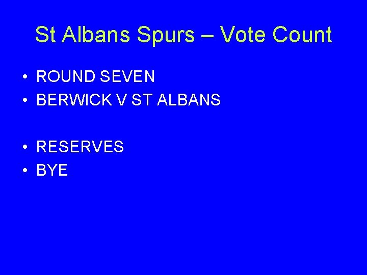St Albans Spurs – Vote Count • ROUND SEVEN • BERWICK V ST ALBANS