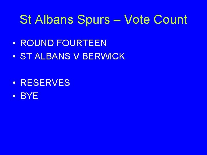 St Albans Spurs – Vote Count • ROUND FOURTEEN • ST ALBANS V BERWICK