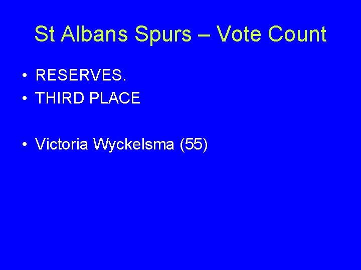 St Albans Spurs – Vote Count • RESERVES. • THIRD PLACE • Victoria Wyckelsma