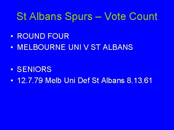 St Albans Spurs – Vote Count • ROUND FOUR • MELBOURNE UNI V ST