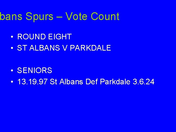 bans Spurs – Vote Count • ROUND EIGHT • ST ALBANS V PARKDALE •