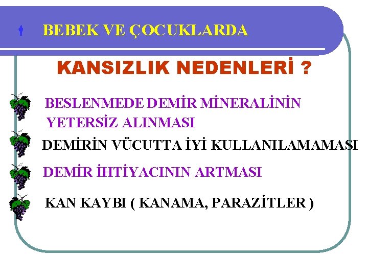  BEBEK VE ÇOCUKLARDA KANSIZLIK NEDENLERİ ? BESLENMEDE DEMİR MİNERALİNİN YETERSİZ ALINMASI DEMİRİN VÜCUTTA