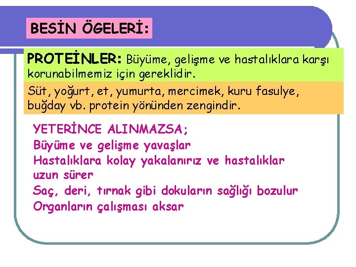 BESİN ÖGELERİ: PROTEİNLER: Büyüme, gelişme ve hastalıklara karşı korunabilmemiz için gereklidir. Süt, yoğurt, et,