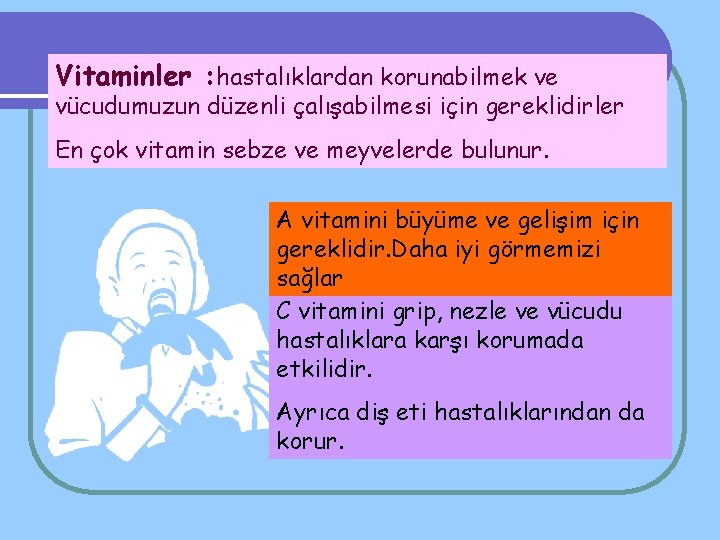 Vitaminler : hastalıklardan korunabilmek ve vücudumuzun düzenli çalışabilmesi için gereklidirler En çok vitamin sebze