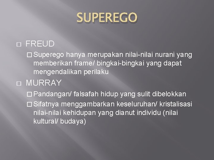 SUPEREGO � FREUD � Superego hanya merupakan nilai-nilai nurani yang memberikan frame/ bingkai-bingkai yang
