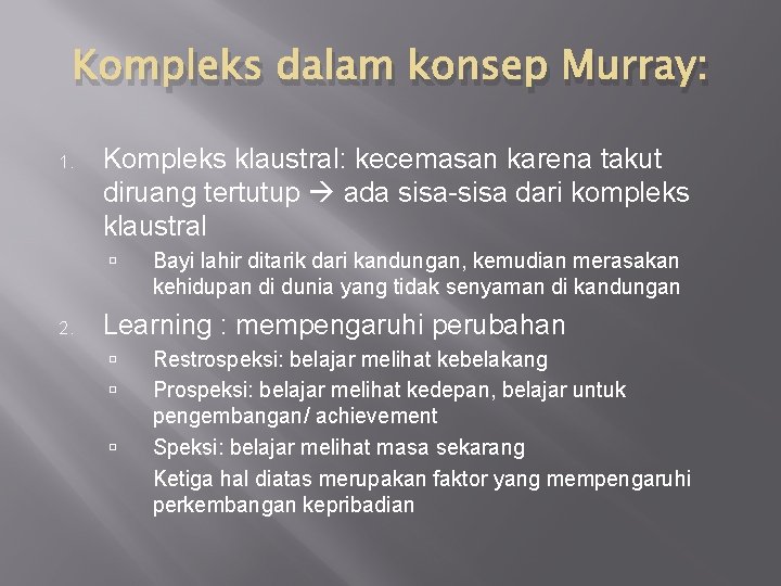 Kompleks dalam konsep Murray: 1. Kompleks klaustral: kecemasan karena takut diruang tertutup ada sisa-sisa