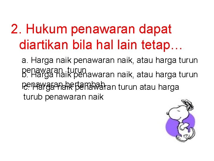 2. Hukum penawaran dapat diartikan bila hal lain tetap… a. Harga naik penawaran naik,