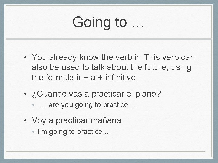 Going to … • You already know the verb ir. This verb can also