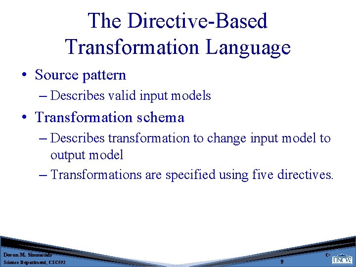 The Directive-Based Transformation Language • Source pattern – Describes valid input models • Transformation