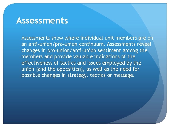 Assessments show where individual unit members are on an anti-union/pro-union continuum. Assessments reveal changes
