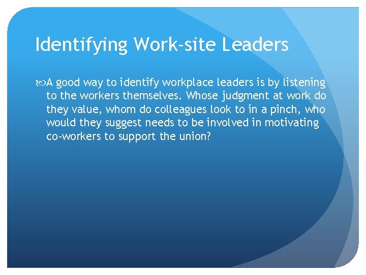 Identifying Work-site Leaders A good way to identify workplace leaders is by listening to