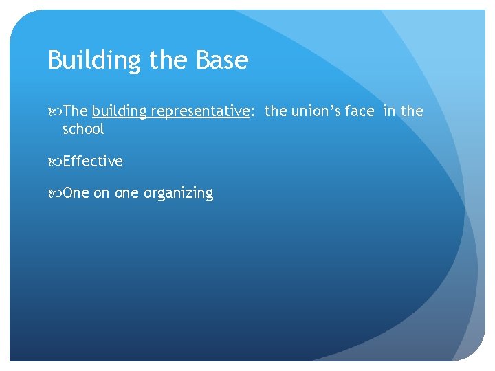 Building the Base The building representative: the union’s face in the school Effective One