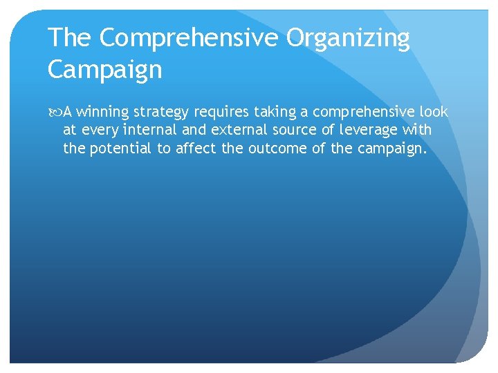 The Comprehensive Organizing Campaign A winning strategy requires taking a comprehensive look at every