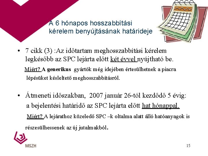 A 6 hónapos hosszabbítási kérelem benyújtásának határideje • 7 cikk (3) : Az időtartam