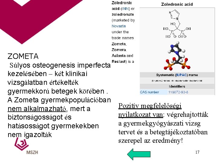 ZOMETA Súlyos osteogenesis imperfecta kezelésében – két klinikai vizsgálatban értékelték gyermekkorú betegek körében. A