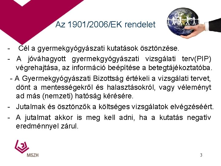 Az 1901/2006/EK rendelet - Cél a gyermekgyógyászati kutatások ösztönzése. - A jóváhagyott gyermekgyógyászati vizsgálati