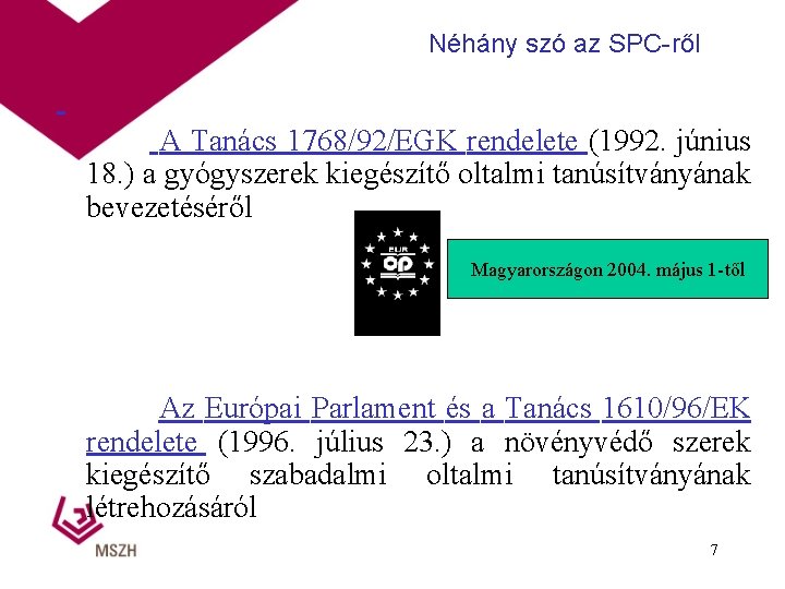 Néhány szó az SPC-ről A Tanács 1768/92/EGK rendelete (1992. június 18. ) a gyógyszerek