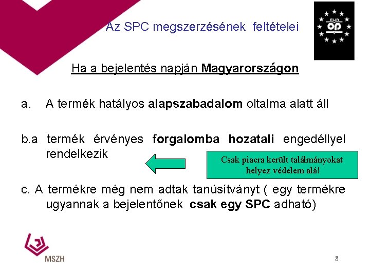 Az SPC megszerzésének feltételei Ha a bejelentés napján Magyarországon a. A termék hatályos alapszabadalom