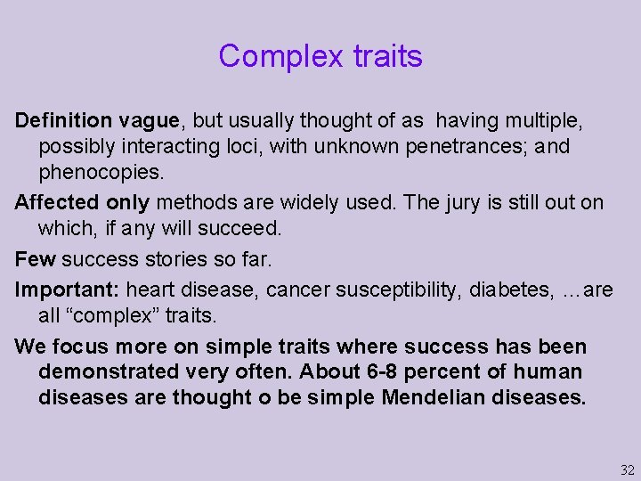 Complex traits Definition vague, but usually thought of as having multiple, possibly interacting loci, Complex traits Definition vague, but usually thought of as having multiple, possibly interacting loci,