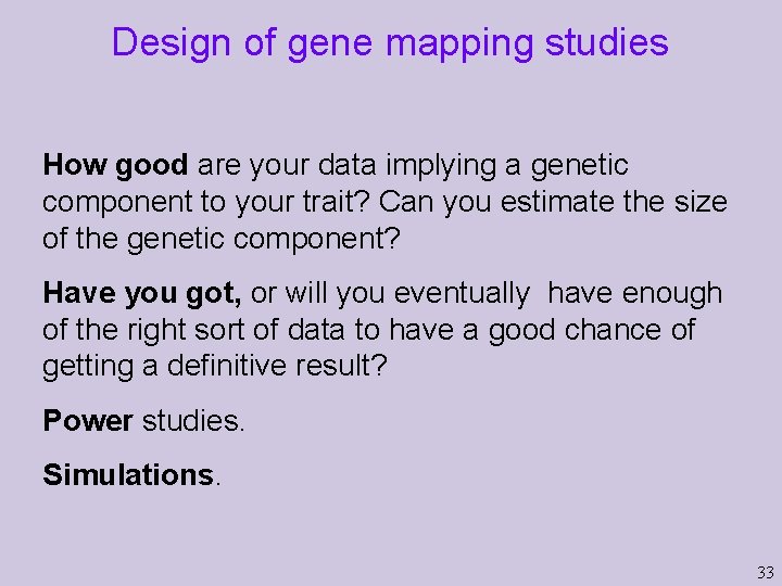 Design of gene mapping studies How good are your data implying a genetic component Design of gene mapping studies How good are your data implying a genetic component