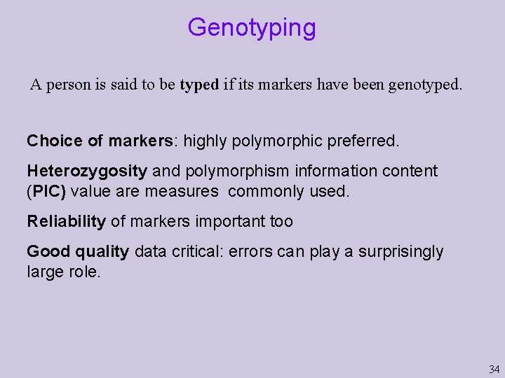 Genotyping A person is said to be typed if its markers have been genotyped. Genotyping A person is said to be typed if its markers have been genotyped.