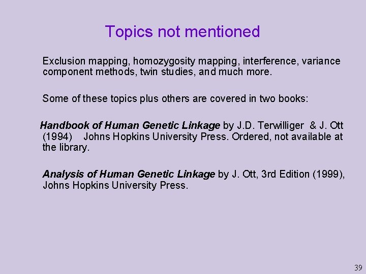 Topics not mentioned Exclusion mapping, homozygosity mapping, interference, variance component methods, twin studies, and Topics not mentioned Exclusion mapping, homozygosity mapping, interference, variance component methods, twin studies, and