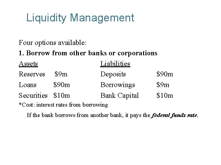 Liquidity Management Four options available: 1. Borrow from other banks or corporations Assets Liabilities
