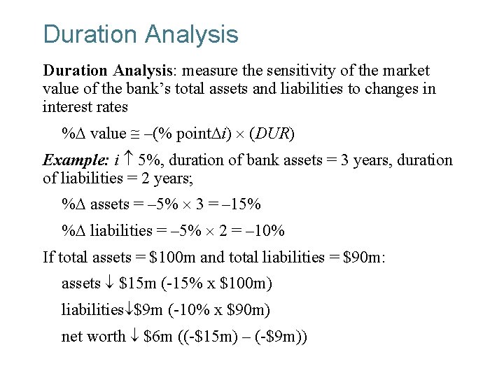 Duration Analysis: measure the sensitivity of the market value of the bank’s total assets