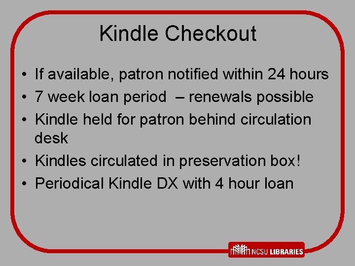 Kindle Checkout • If available, patron notified within 24 hours • 7 week loan