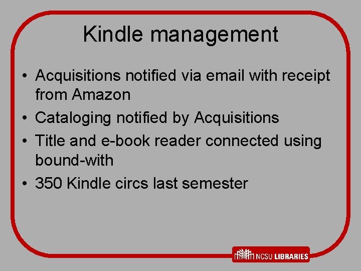 Kindle management • Acquisitions notified via email with receipt from Amazon • Cataloging notified