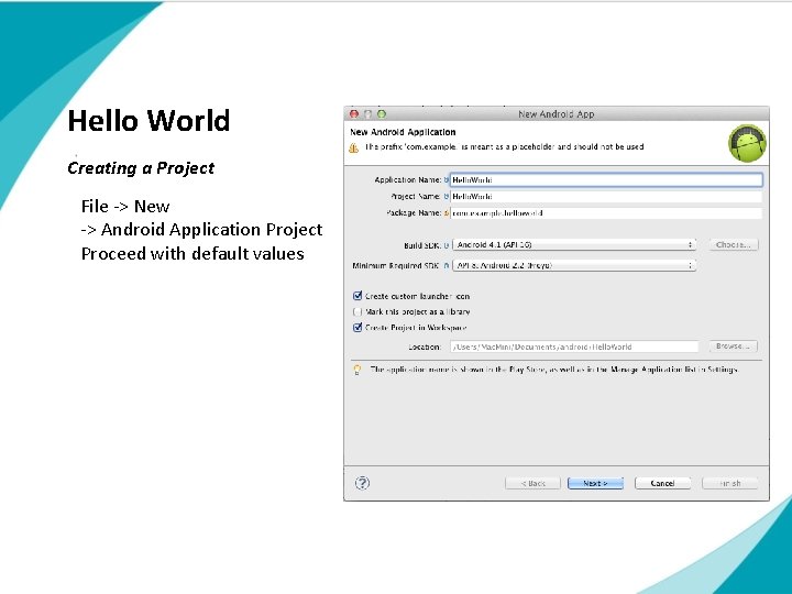 Hello World Creating a Project File -> New -> Android Application Project Proceed with Hello World Creating a Project File -> New -> Android Application Project Proceed with