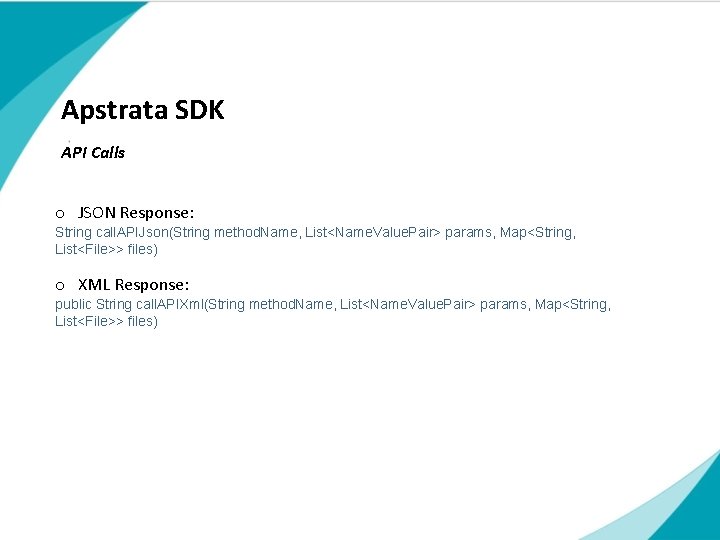 Apstrata SDK API Calls o JSON Response: String call. APIJson(String method. Name, List<Name. Value. Apstrata SDK API Calls o JSON Response: String call. APIJson(String method. Name, List<Name. Value.