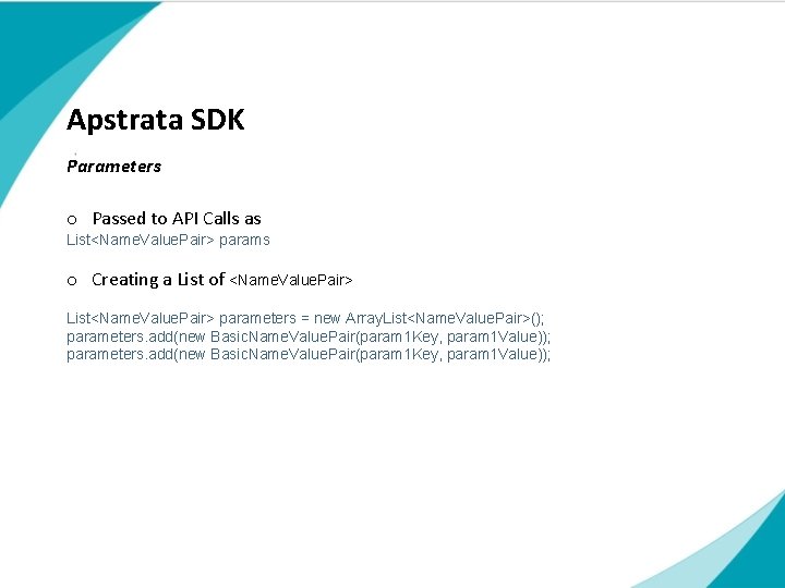Apstrata SDK Parameters o Passed to API Calls as List<Name. Value. Pair> params o Apstrata SDK Parameters o Passed to API Calls as List<Name. Value. Pair> params o