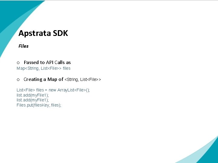 Apstrata SDK Files o Passed to API Calls as Map<String, List<File>> files o Creating Apstrata SDK Files o Passed to API Calls as Map<String, List<File>> files o Creating
