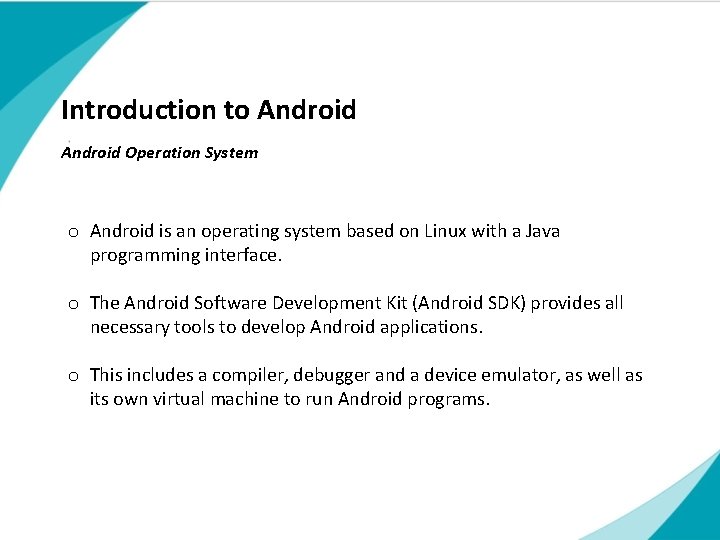 Introduction to Android Operation System o Android is an operating system based on Linux Introduction to Android Operation System o Android is an operating system based on Linux