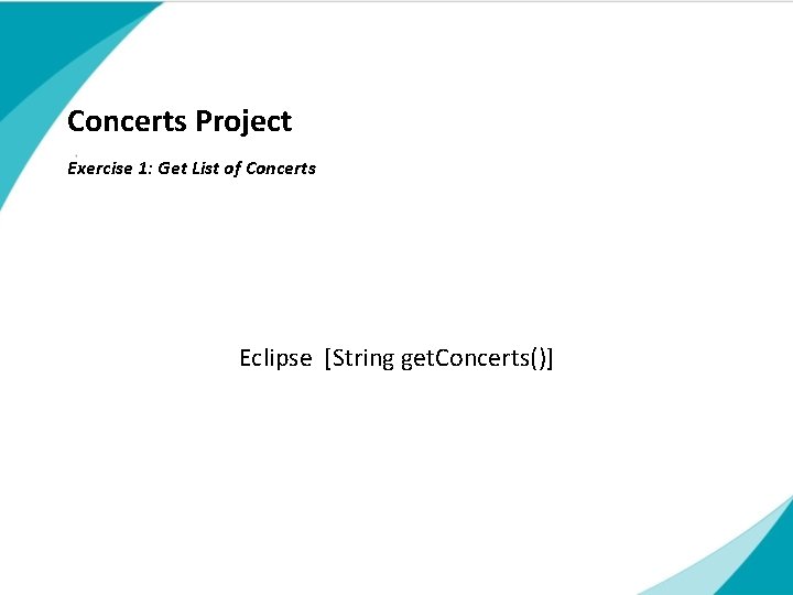 Concerts Project Exercise 1: Get List of Concerts Subtitle Eclipse [String get. Concerts()] touch