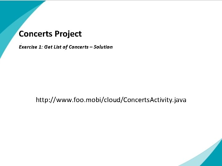 Concerts Project Exercise 1: Get List of Concerts – Solution Subtitle http: //www. foo. Concerts Project Exercise 1: Get List of Concerts – Solution Subtitle http: //www. foo.