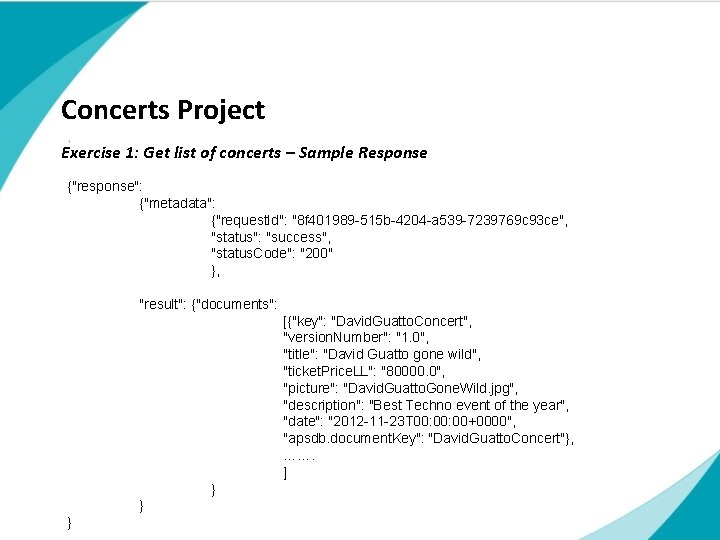 Concerts Project Exercise 1: Get list of concerts – Sample Response {"response": {"metadata": {"request. Concerts Project Exercise 1: Get list of concerts – Sample Response {"response": {"metadata": {"request.