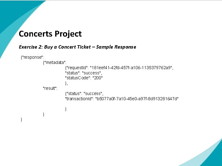 Concerts Project Exercise 2: Buy a Concert Ticket – Sample Response {"response": {"metadata": {"request. Concerts Project Exercise 2: Buy a Concert Ticket – Sample Response {"response": {"metadata": {"request.