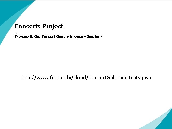 Concerts Project Exercise 3: Get Concert Gallery Images – Solution Subtitle http: //www. foo. Concerts Project Exercise 3: Get Concert Gallery Images – Solution Subtitle http: //www. foo.