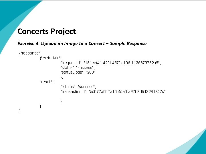 Concerts Project Exercise 4: Upload an Image to a Concert – Sample Response {"response": Concerts Project Exercise 4: Upload an Image to a Concert – Sample Response {"response":