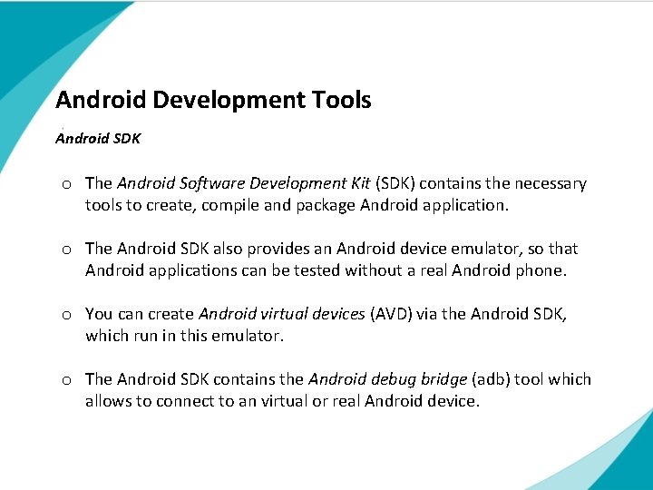 Android Development Tools Android SDK o The Android Software Development Kit (SDK) contains the Android Development Tools Android SDK o The Android Software Development Kit (SDK) contains the