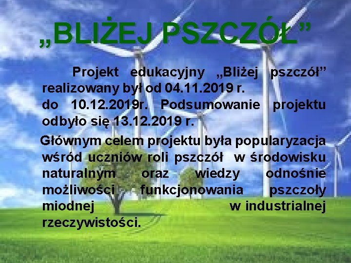 „BLIŻEJ PSZCZÓŁ” Projekt edukacyjny „Bliżej pszczół” realizowany był od 04. 11. 2019 r. do