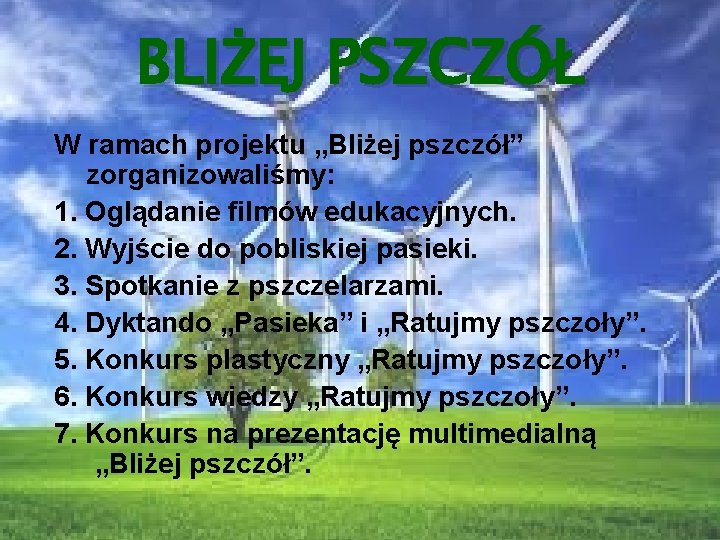 BLIŻEJ PSZCZÓŁ W ramach projektu „Bliżej pszczół” zorganizowaliśmy: 1. Oglądanie filmów edukacyjnych. 2. Wyjście