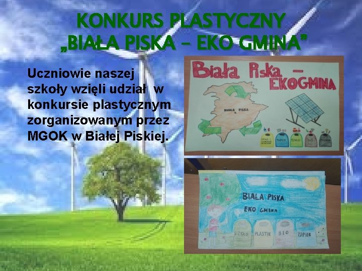 KONKURS PLASTYCZNY „BIAŁA PISKA – EKO GMINA” Uczniowie naszej szkoły wzięli udział w konkursie